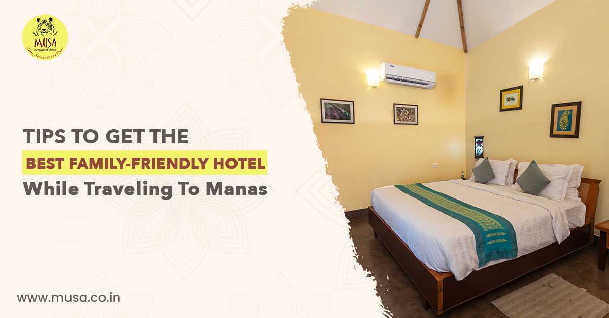 Tips To Get The Best Family-Friendly Hotel While Traveling To Manas